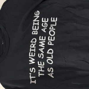 'It's weird being the same age as old people' Black Graphic T-shirt, XL, Unisex